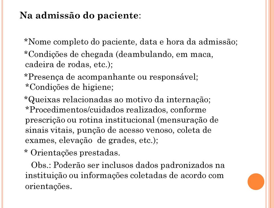 realizados, conforme prescrição ou rotina institucional (mensuração de sinais vitais, punção de acesso venoso, coleta de exames, elevação de