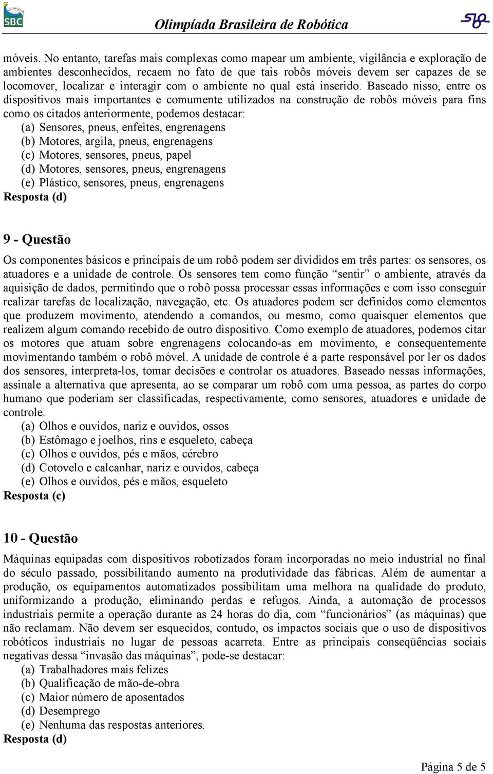 interagir com o ambiente no qual está inserido.