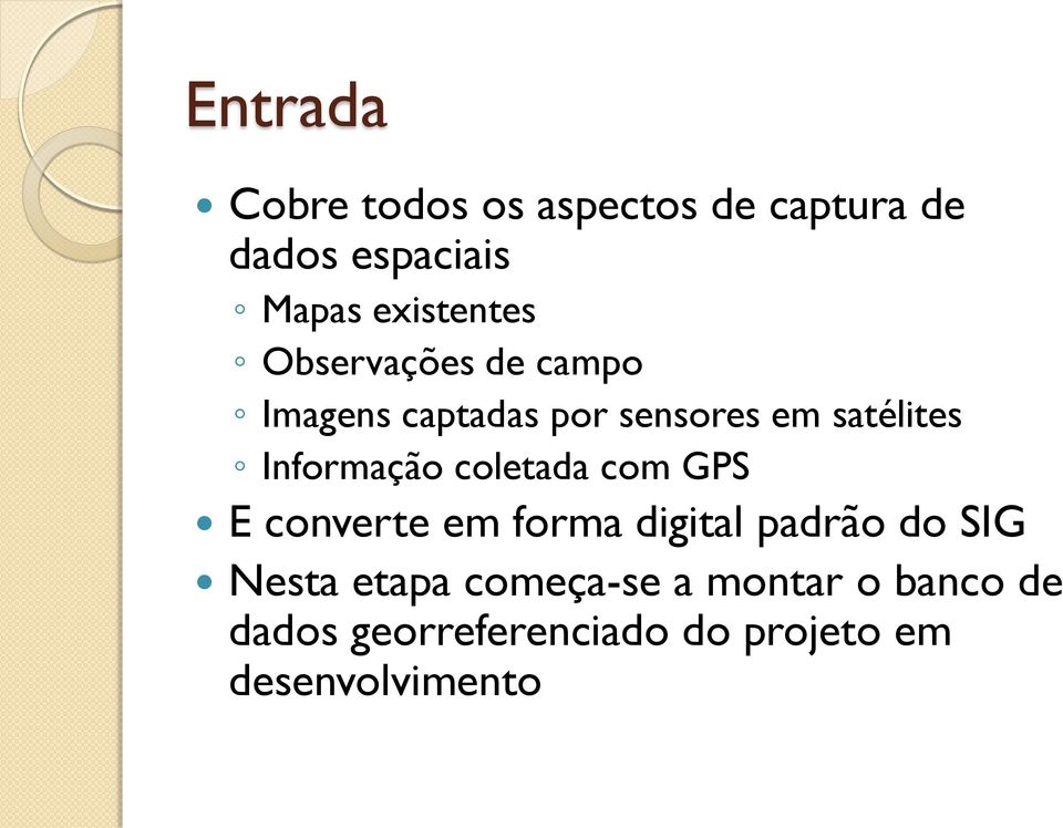 Informação coletada com GPS E converte em forma digital padrão do SIG Nesta