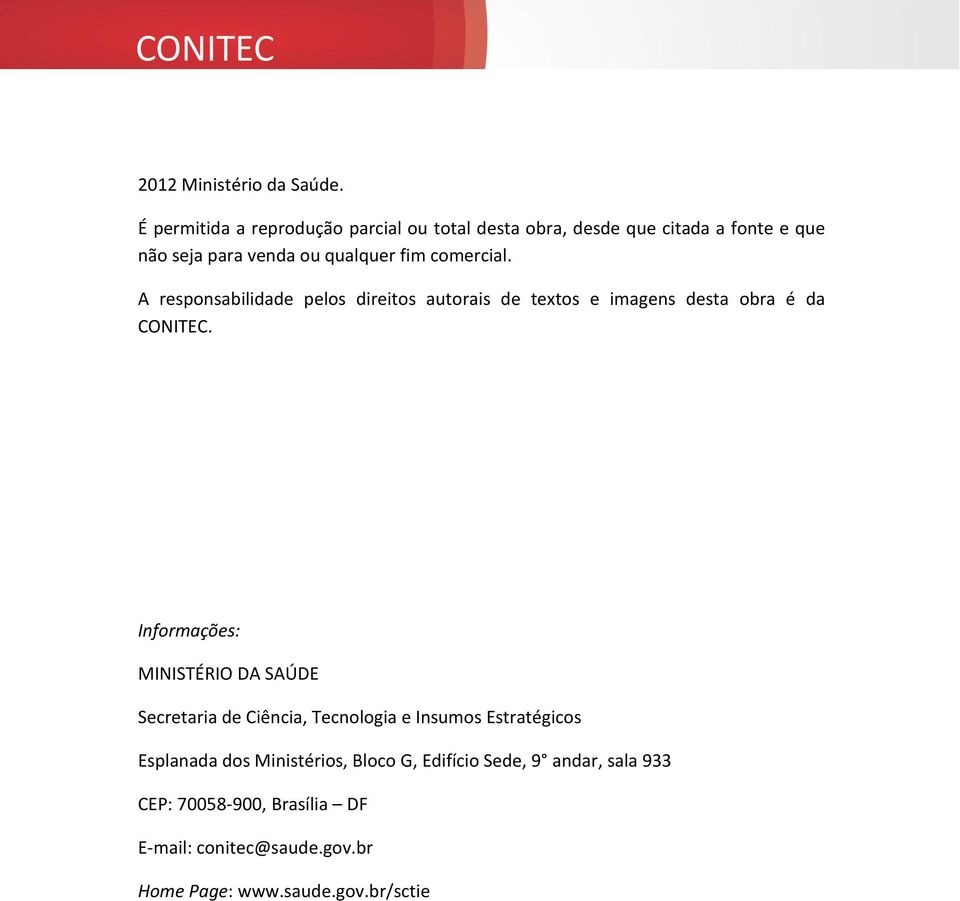 comercial. A responsabilidade pelos direitos autorais de textos e imagens desta obra é da CONITEC.