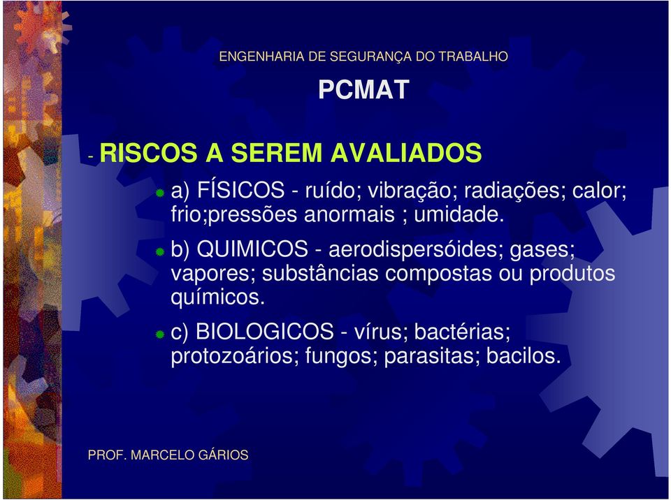 b) QUIMICOS - aerodispersóides; gases; vapores; substâncias compostas