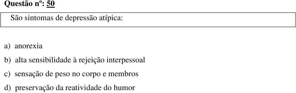 rejeição interpessoal c) sensação de peso no