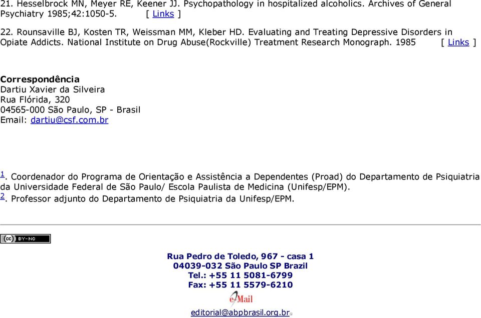 1985 [ Links ] Correspondência Dartiu Xavier da Silveira Rua Flórida, 320 04565 000 São Paulo, SP Brasil Email: dartiu@csf.com.br 1.
