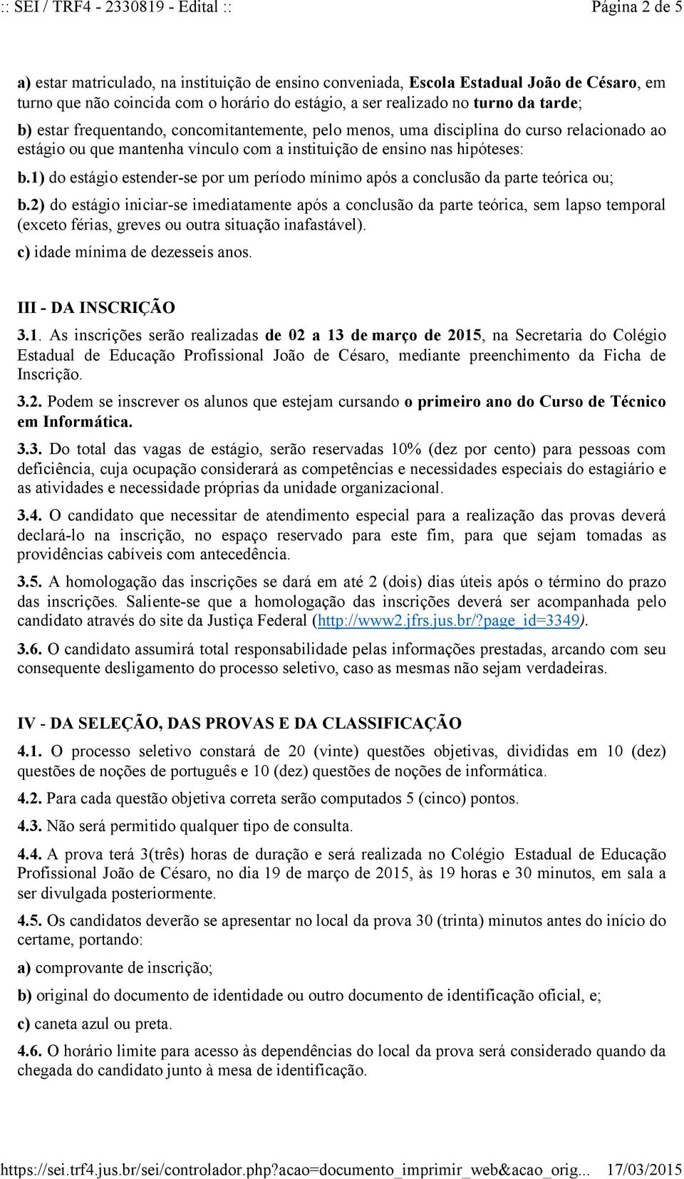 1) do estágio estender-se por um período mínimo após a conclusão da parte teórica ou; b.