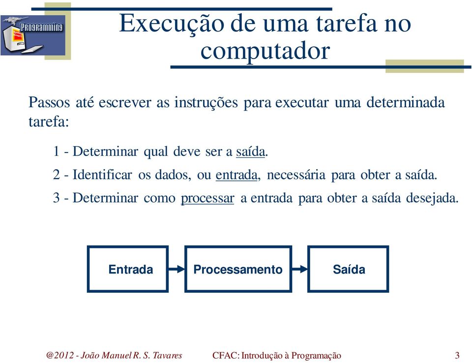 2 - Identificar os dados, ou entrada, necessária para obter a saída.