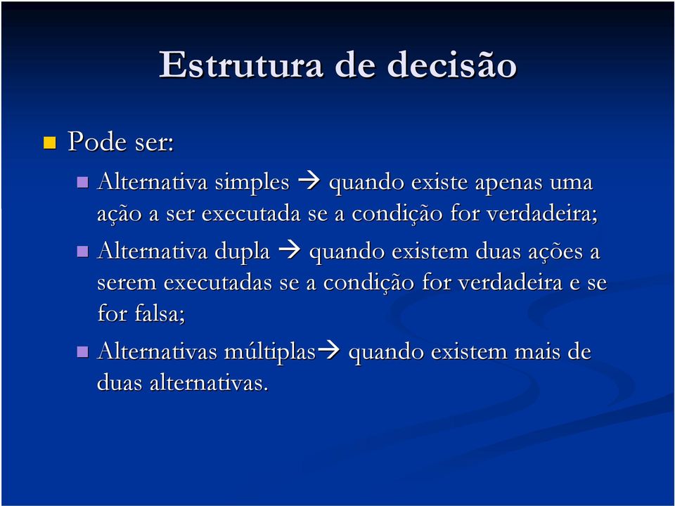 existem duas ações a a serem executadas se a condição for verdadeira e se for