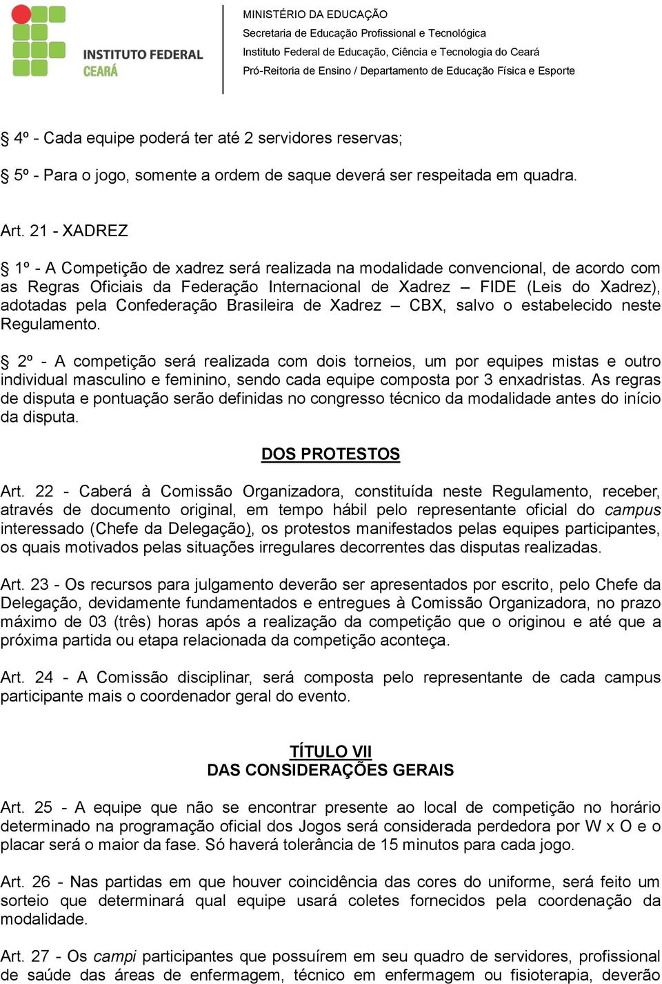 Confederação Brasileira de Xadrez CBX, salvo o estabelecido neste Regulamento.