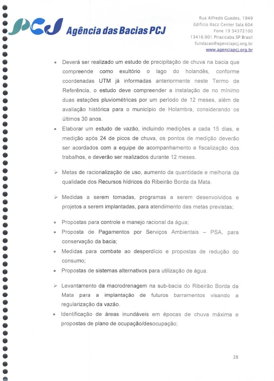 estudo deve compreender a instalação de no mínimo duas estações pluviométricas por um período de 2 meses, além de avaliação histórica para o município de Holambra, considerando os últimos 30 anos.