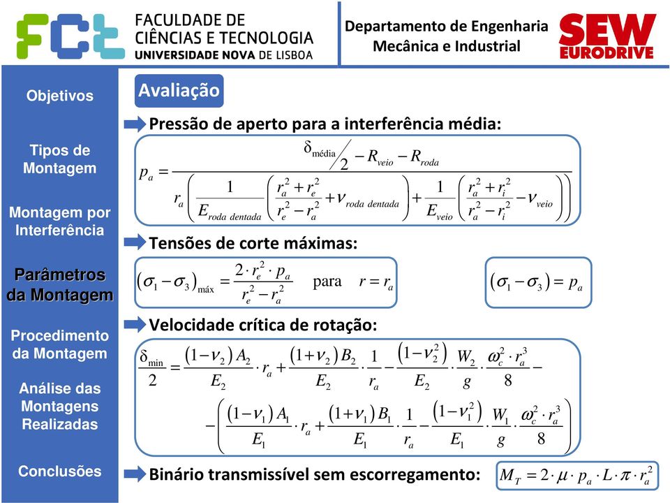 ) Velocidade crítica de rotação: ( 1 ) ( 1 ) ( 1 ν 2 ) ( 1 ) ( 1 ) 1 ( 1 ν1 ) Binário transmissível sem escorregamento: a ( σ σ ) 2 2 3 ν 2 A