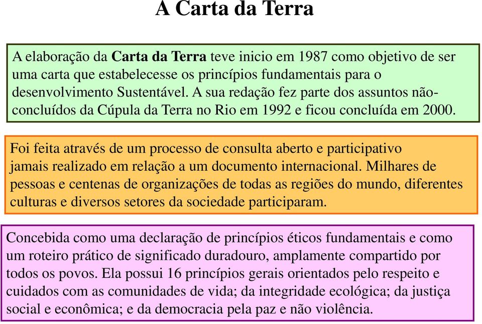 Foi feita através de um processo de consulta aberto e participativo jamais realizado em relação a um documento internacional.