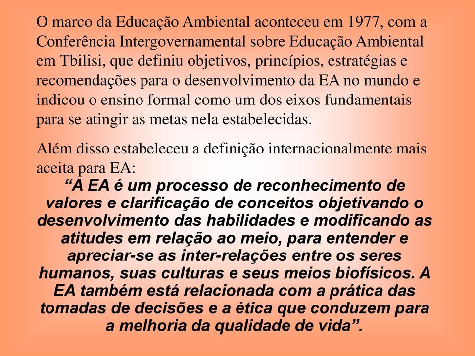 Além disso estabeleceu a definição internacionalmente mais aceita para EA: A EA é um processo de reconhecimento de valores e clarificação de conceitos objetivando o desenvolvimento das habilidades e