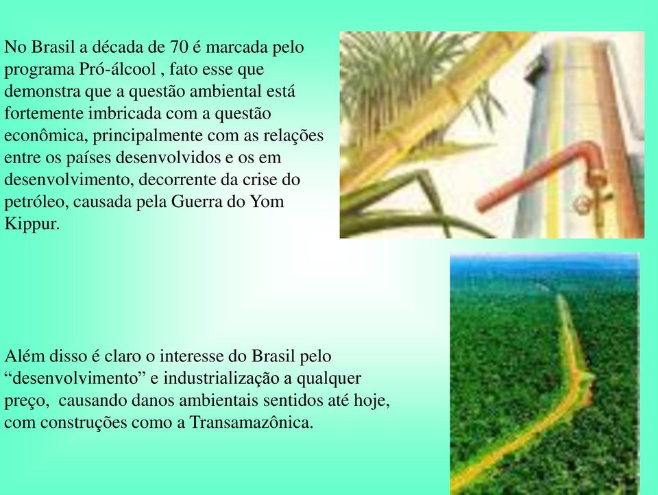 desenvolvimento, decorrente da crise do petróleo, causada pela Guerra do Yom Kippur.