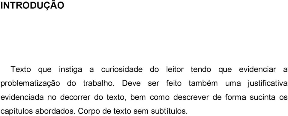 Deve ser feito também uma justificativa evidenciada no decorrer do