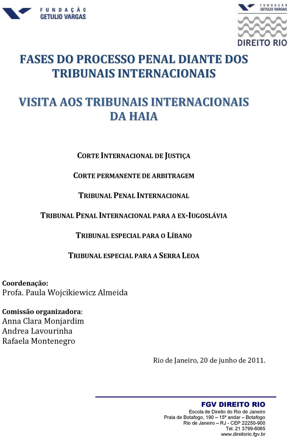 A EX-IUGOSLÁVIA TRIBUNAL ESPECIAL PARA O LÍBANO TRIBUNAL ESPECIAL PARA A SERRA LEOA Coordenação: Profa.