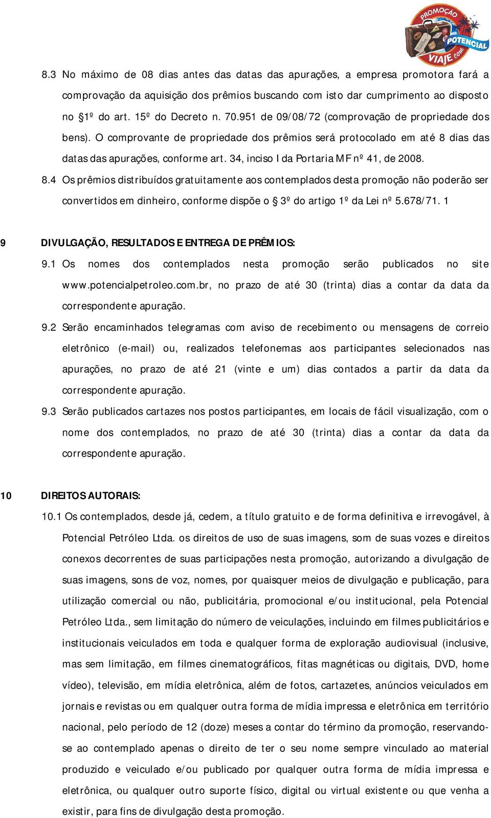 34, inciso I da Portaria MF nº 41, de 2008. 8.