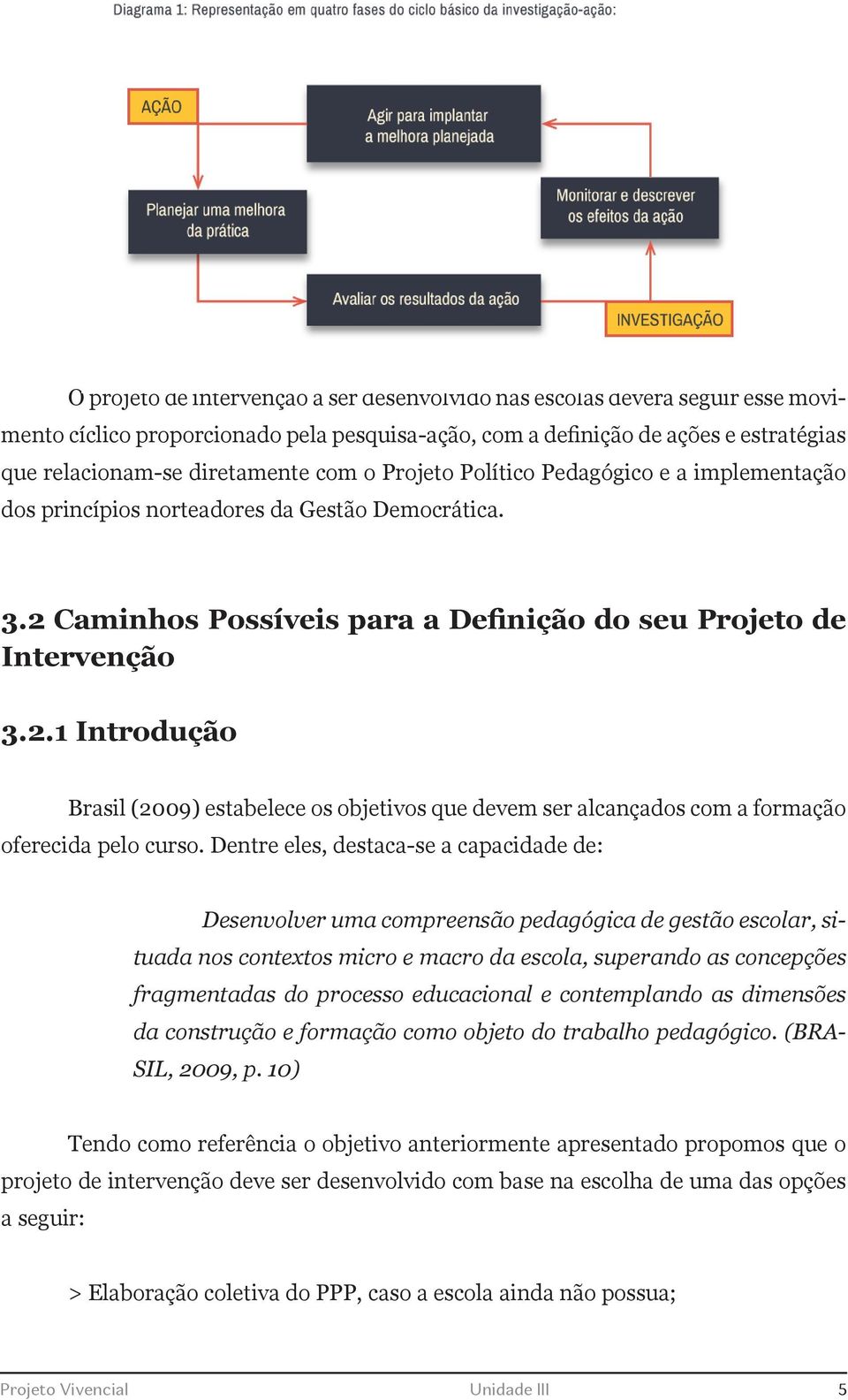 Caminhos Possíveis para a Definição do seu Projeto de Intervenção 3.2.1 Introdução Brasil (2009) estabelece os objetivos que devem ser alcançados com a formação oferecida pelo curso.