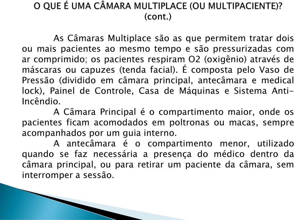 É composta pelo Vaso de Pressão (dividido em câmara principal, antecâmara e medical lock), Painel de Controle, Casa de Máquinas e Sistema Anti- Incêndio.