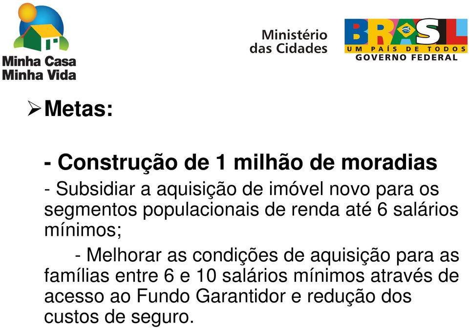 mínimos; - Melhorar as condições de aquisição para as famílias entre 6 e 10