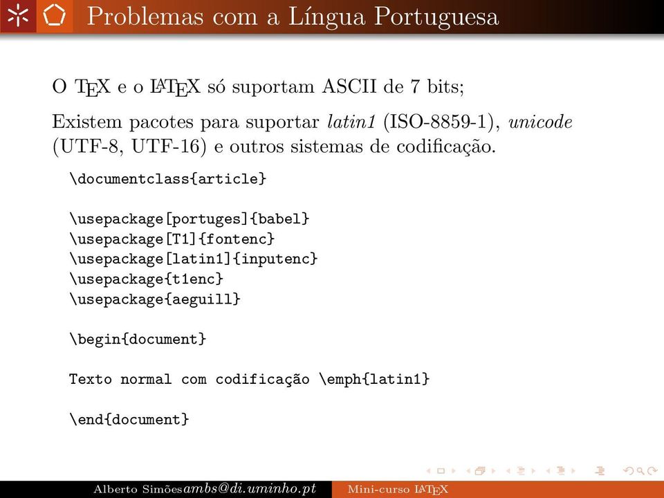 \documentclass{article} \usepackage[portuges]{babel} \usepackage[t1]{fontenc}