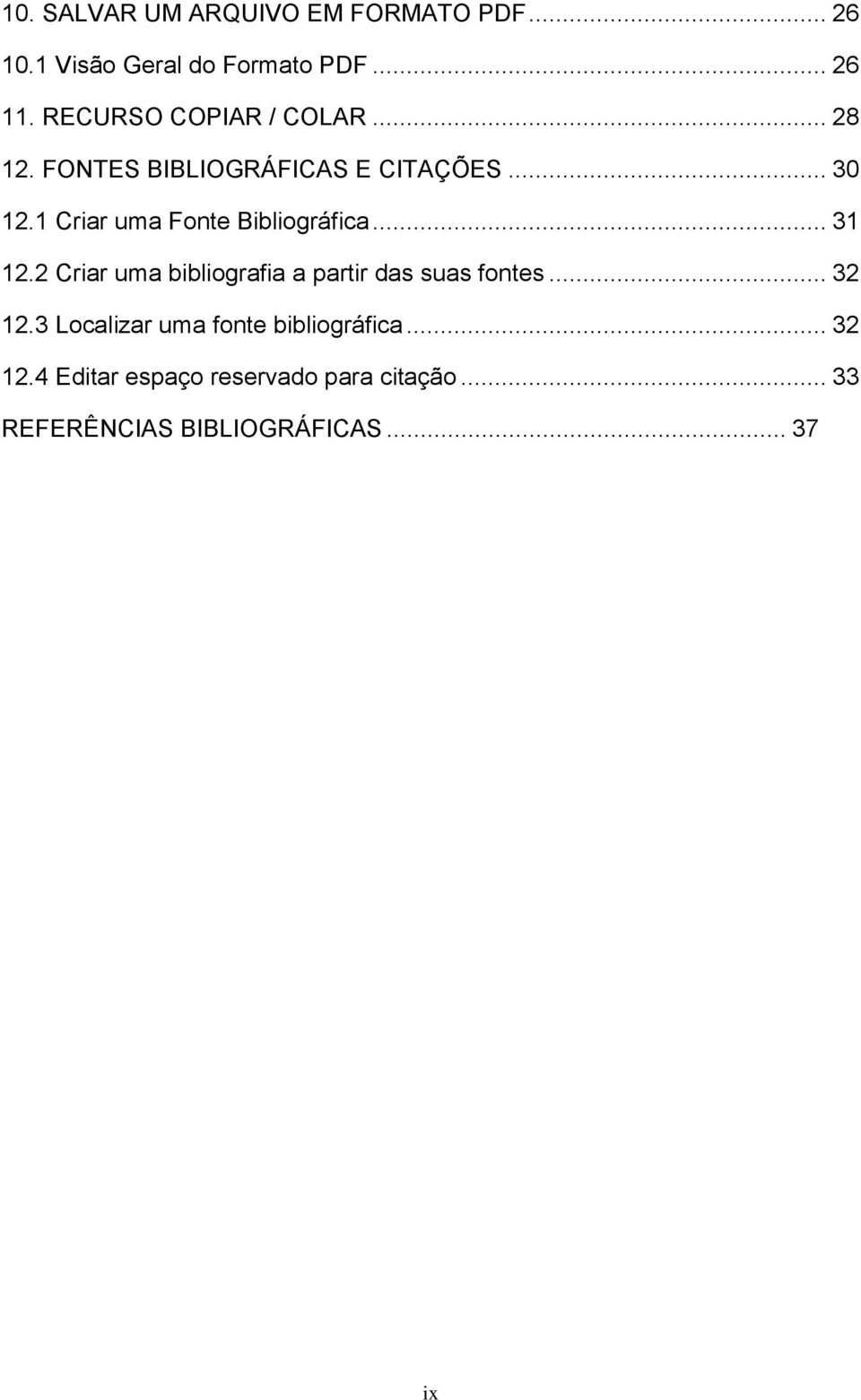 1 Criar uma Fonte Bibliográfica... 31 12.2 Criar uma bibliografia a partir das suas fontes.