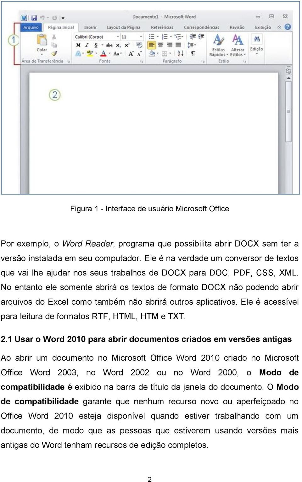 No entanto ele somente abrirá os textos de formato DOCX não podendo abrir arquivos do Excel como também não abrirá outros aplicativos. Ele é acessível para leitura de formatos RTF, HTML, HTM e TXT. 2.