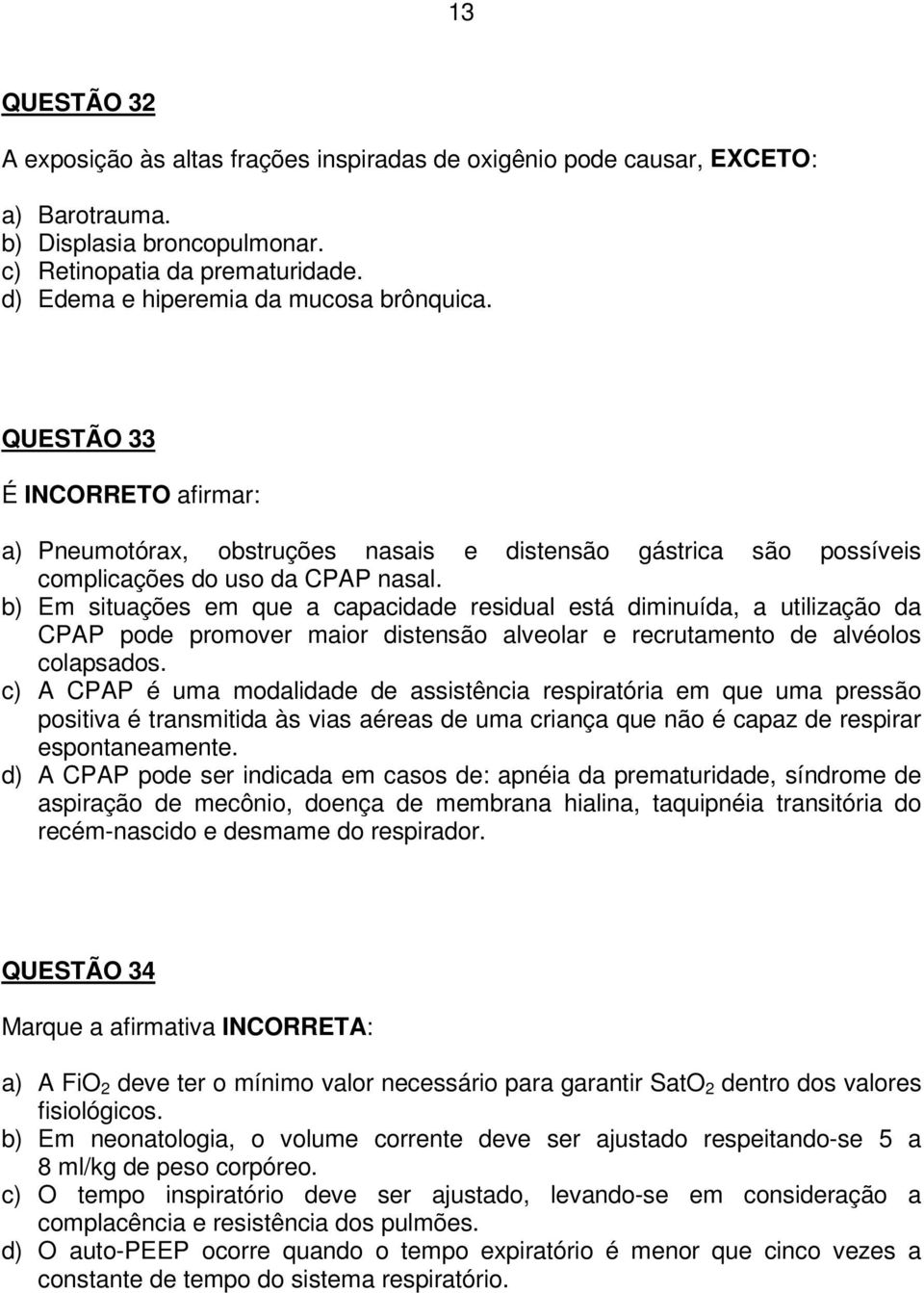 b) Em situações em que a capacidade residual está diminuída, a utilização da CPAP pode promover maior distensão alveolar e recrutamento de alvéolos colapsados.