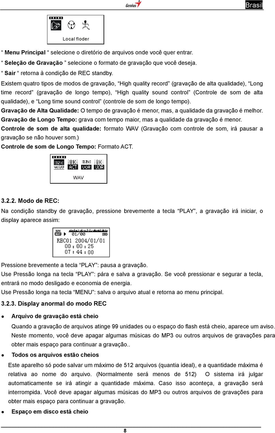 qualidade), e Long time sound control (controle de som de longo tempo). Gravação de Alta Qualidade: O tempo de gravação é menor, mas, a qualidade da gravação é melhor.