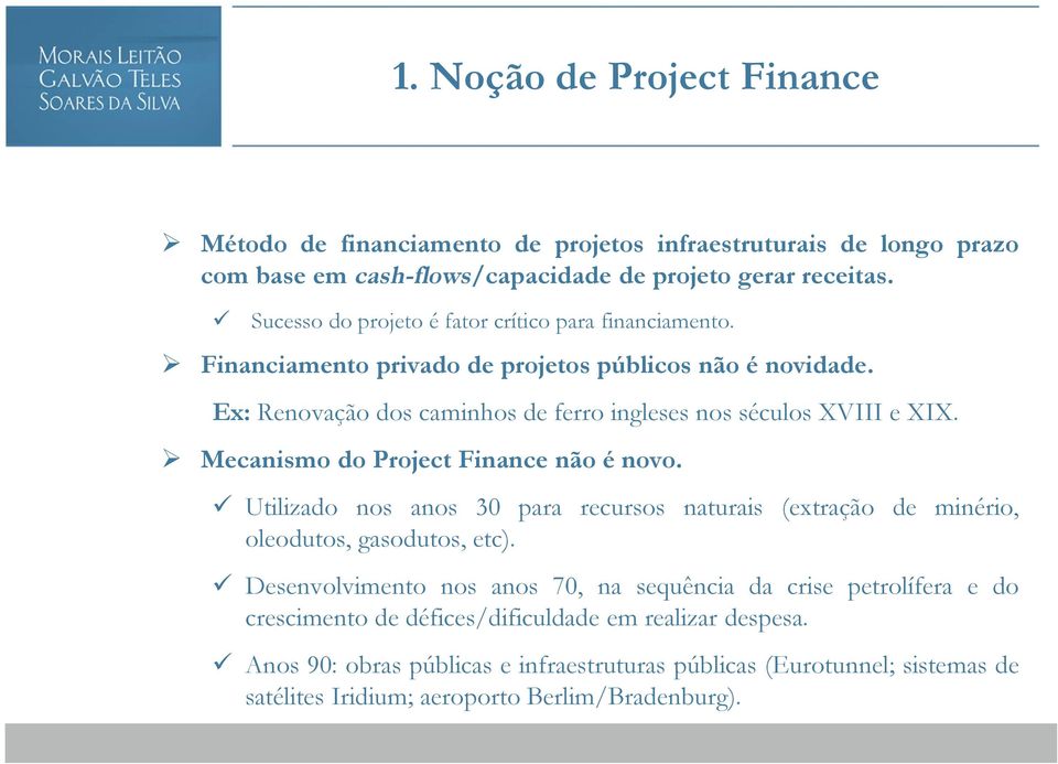 Ex: Renovação dos caminhos de ferro ingleses nos séculos XVIII e XIX. Mecanismo do Project Finance não é novo.