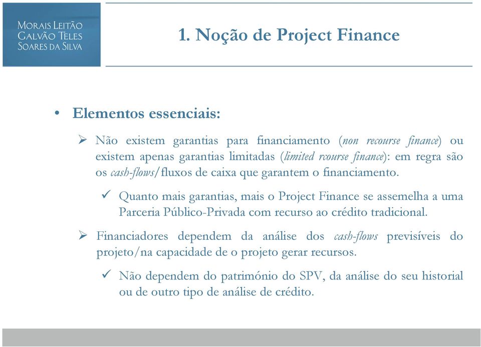 Quanto mais garantias, mais o Project Finance se assemelha a uma Parceria Público-Privada com recurso ao crédito tradicional.