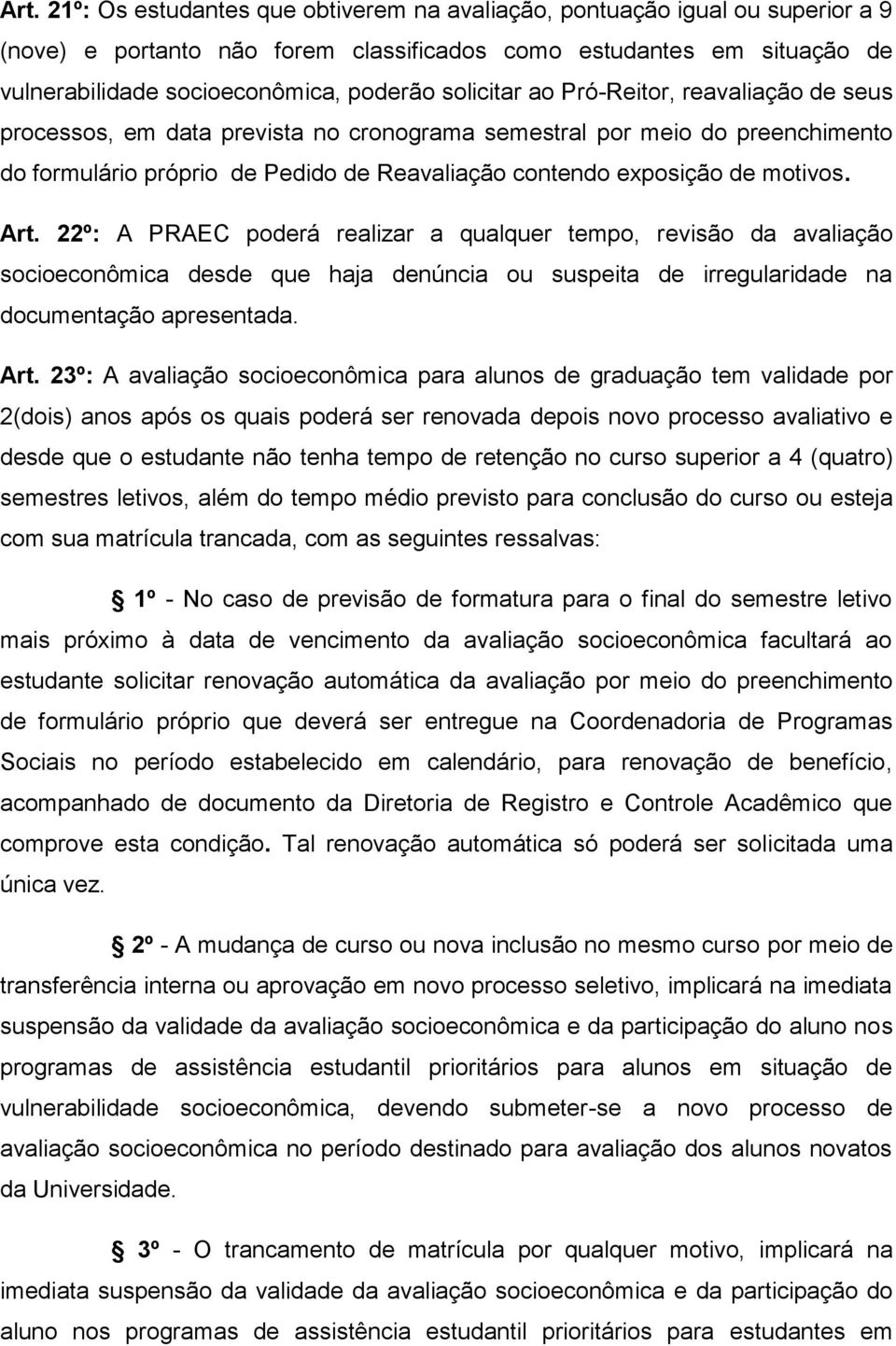 Art. 22º: A PRAEC poderá realizar a qualquer tempo, revisão da avaliação socioeconômica desde que haja denúncia ou suspeita de irregularidade na documentação apresentada. Art.