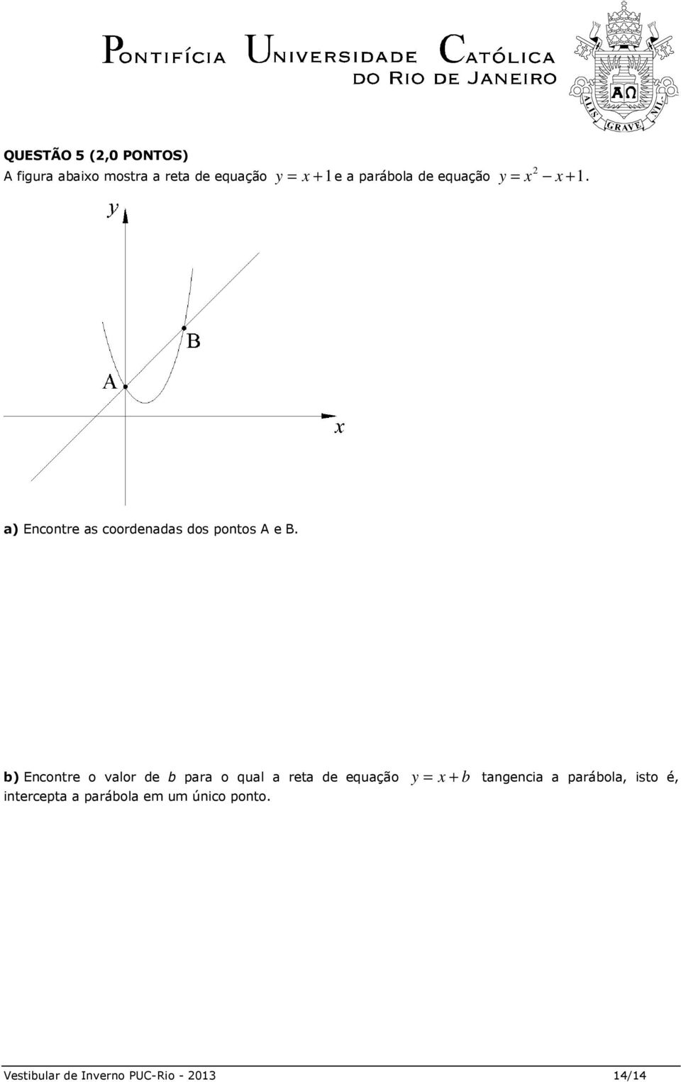 b) Encontre o valor de b para o qual a reta de equação y = x + b tangencia a