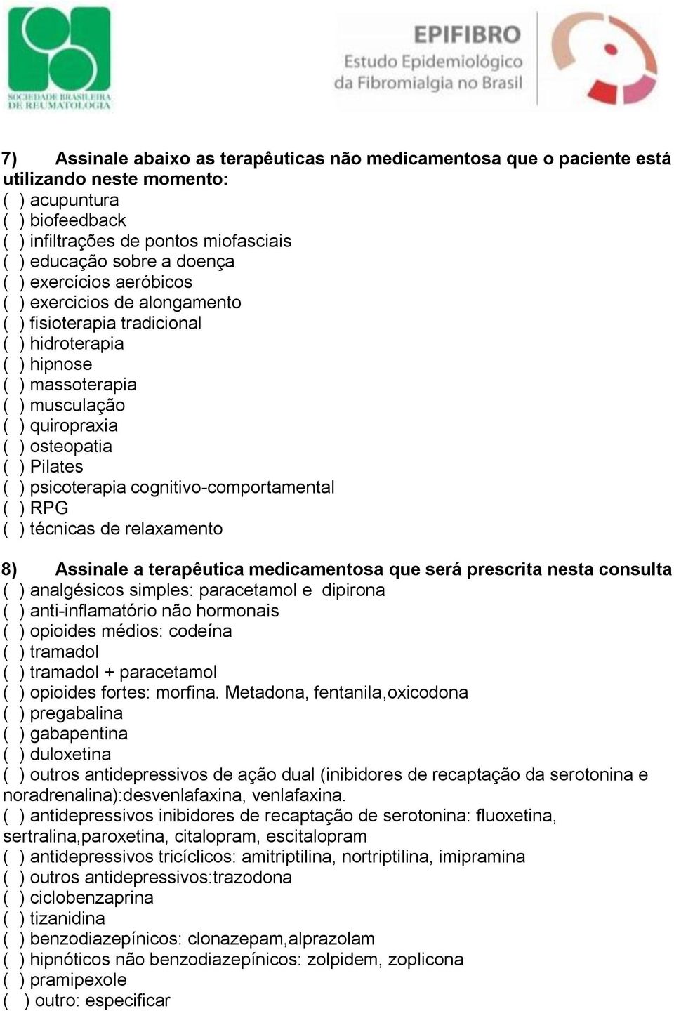 psicoterapia cognitivo-comportamental ( ) RPG ( ) técnicas de relaxamento 8) Assinale a terapêutica medicamentosa que será prescrita nesta consulta ( ) analgésicos simples: paracetamol e dipirona ( )