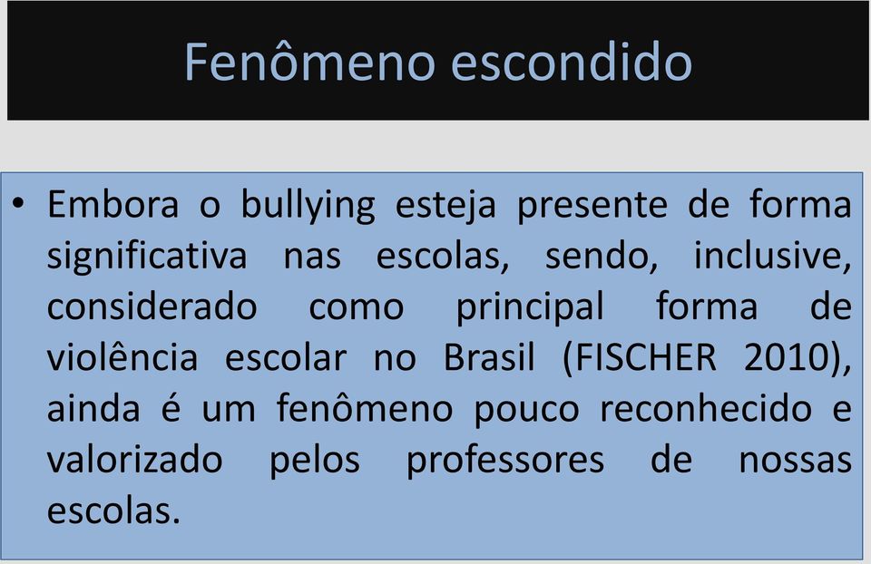 principal forma de violência escolar no Brasil (FISCHER 2010), ainda
