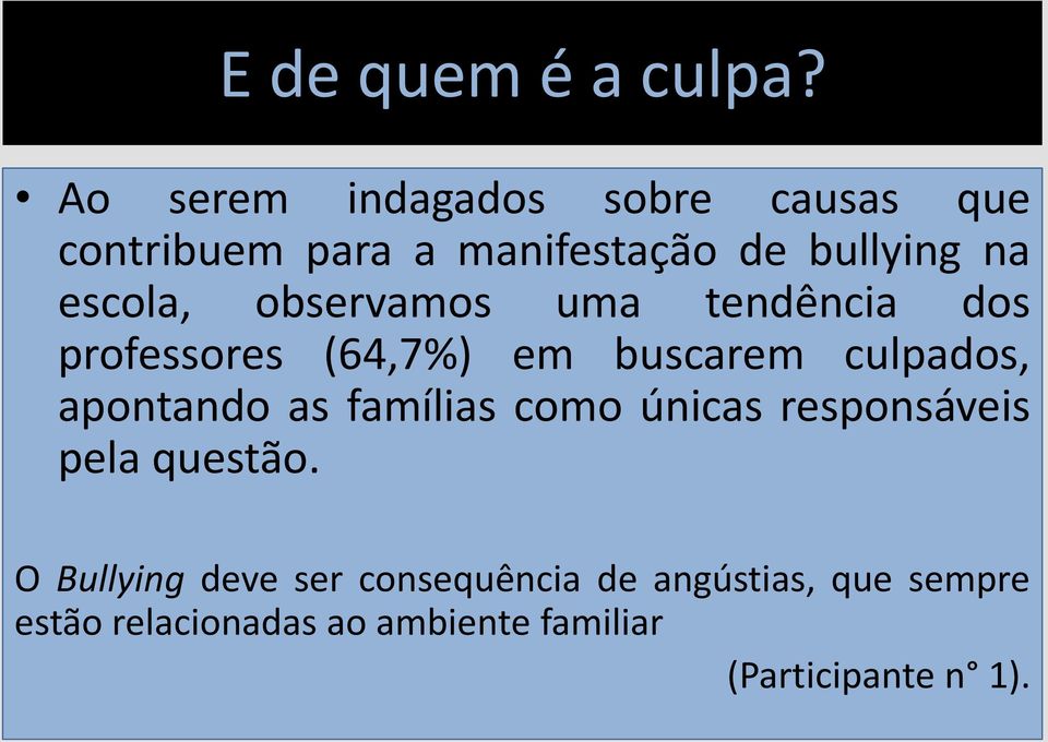 observamos uma tendência dos professores (64,7%) em buscarem culpados, apontando as