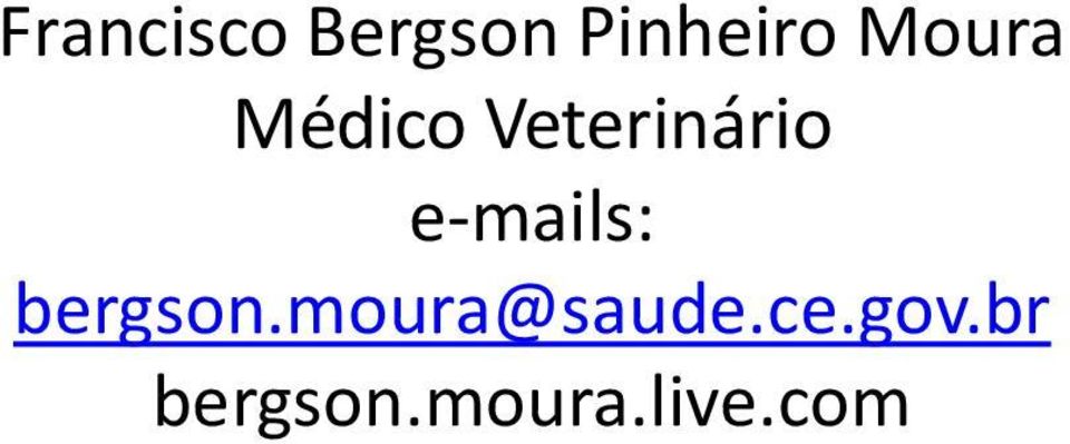 e-mails: bergson.moura@saude.