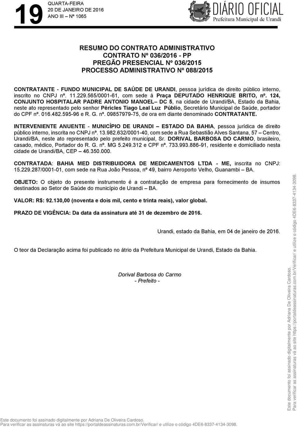 124, CONJUNTO HOSPITALAR PADRE ANTONIO MANOEL DC 5, na cidade de Urandi/BA, Estado da Bahia, neste ato representado pelo senhor Péricles Tiago Leal Luz Públio, Secretário Municipal de Saúde, portador