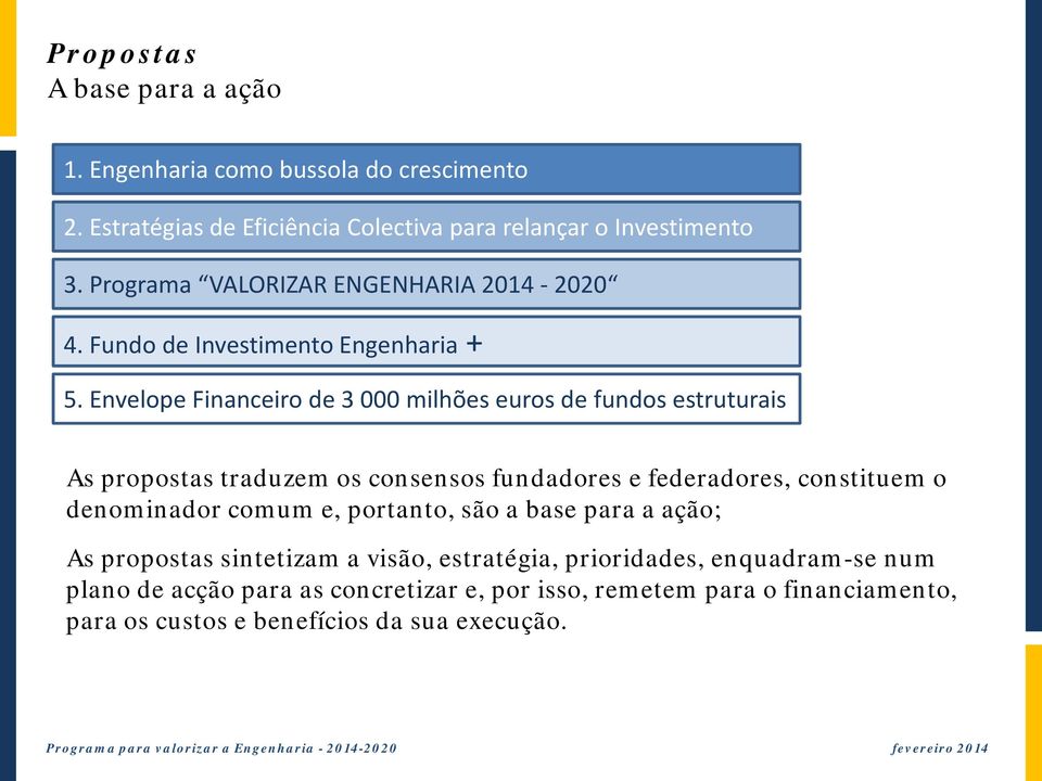 Envelope Financeiro de 3 000 milhões euros de fundos estruturais As propostas traduzem os consensos fundadores e federadores, constituem o denominador