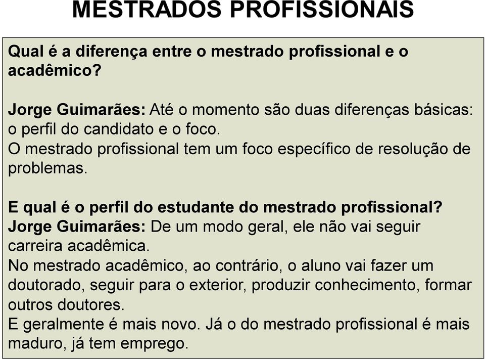 O mestrado profissional tem um foco específico de resolução de problemas. E qual é o perfil do estudante do mestrado profissional?