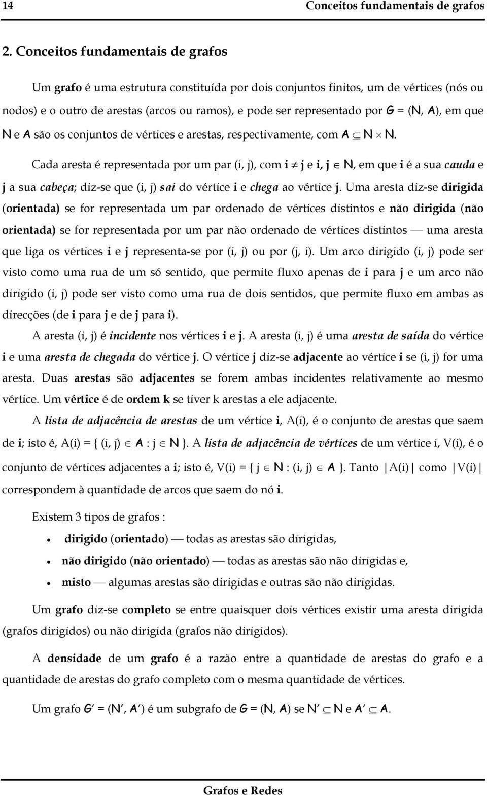 (N, A), em que N e A são os conjuntos de vértices e arestas, respectivamente, com A N N.