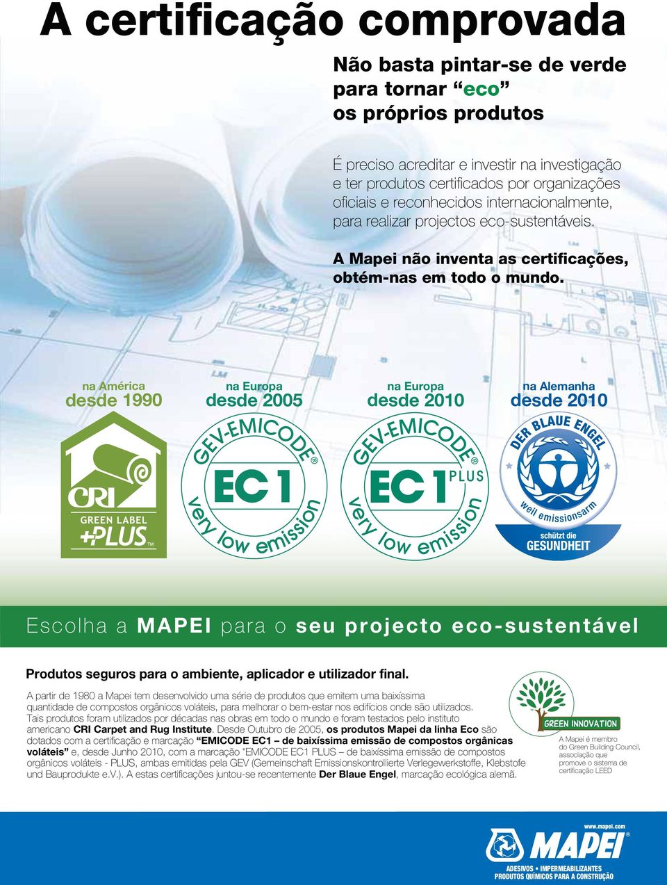 na América desde 1990 na Europa desde 2005 na Europa desde 2010 na Alemanha desde 2010 Escolha a MAPEI para o seu projecto eco-sustentável Produtos seguros para o ambiente, aplicador e utilizador