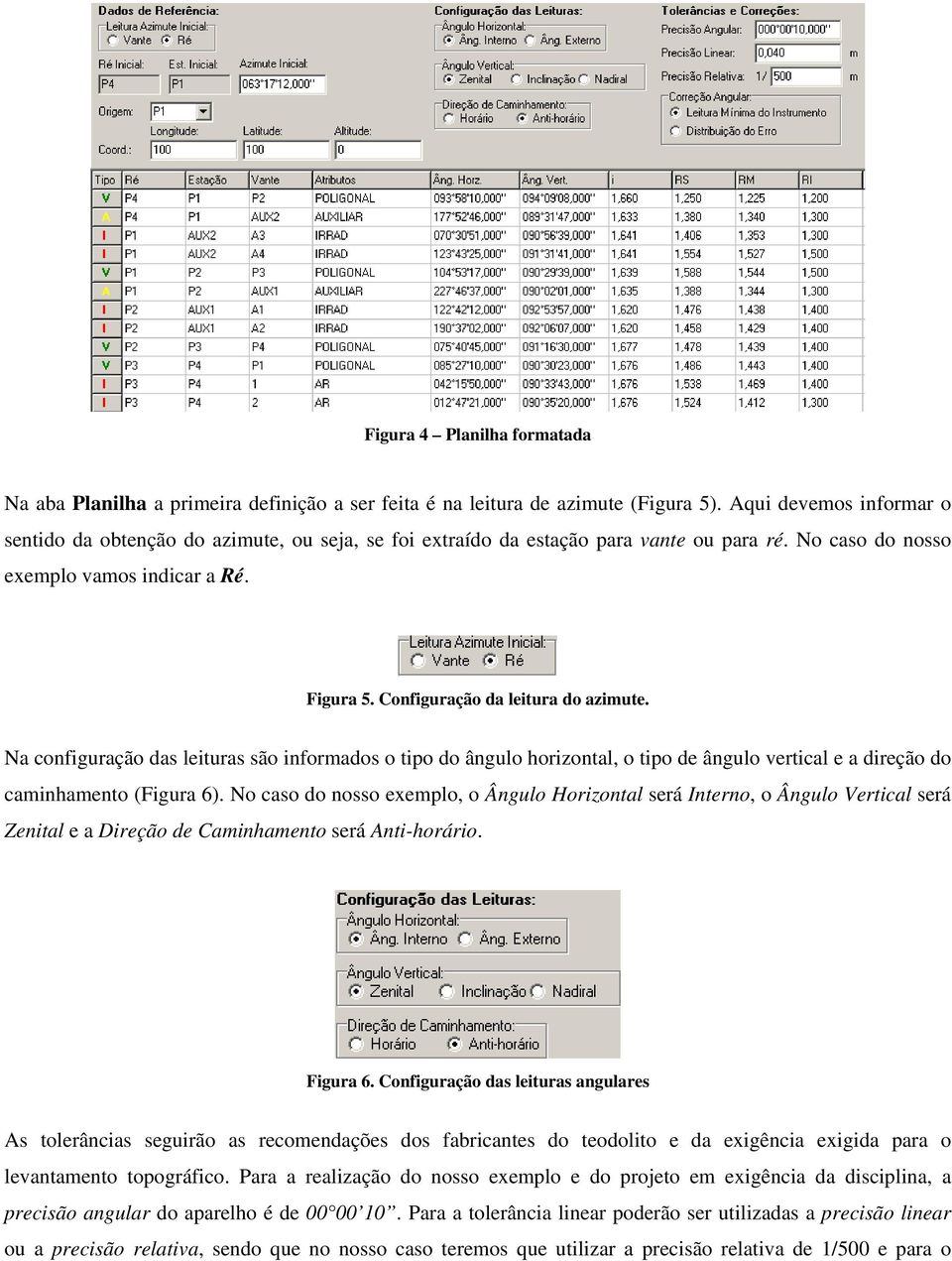 Configuração da leitura do azimute. Na configuração das leituras são informados o tipo do ângulo horizontal, o tipo de ângulo vertical e a direção do caminhamento (Figura 6).