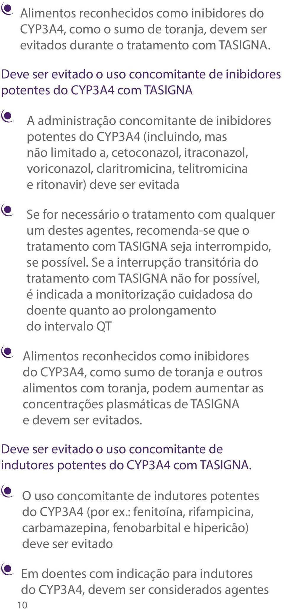 itraconazol, voriconazol, claritromicina, telitromicina e ritonavir) deve ser evitada Se for necessário o tratamento com qualquer um destes agentes, recomenda-se que o tratamento com TASIGNA seja