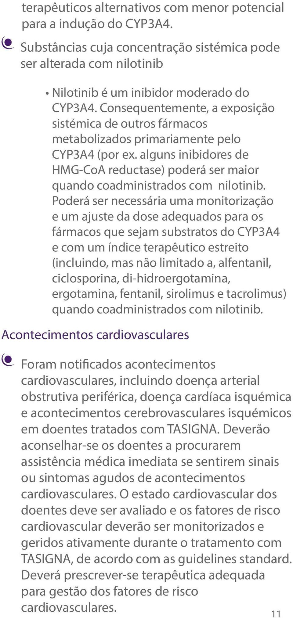 alguns inibidores de HMG-CoA reductase) poderá ser maior quando coadministrados com nilotinib.