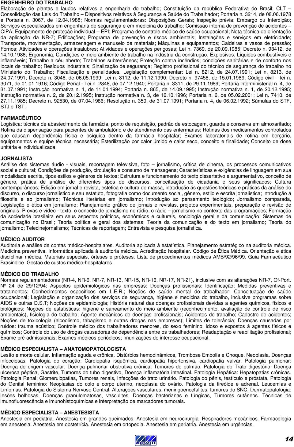 1988; Normas regulamentadoras: Disposições Gerais; Inspeção prévia; Embargo ou Interdição; Serviços especializados em engenharia de segurança e em medicina do trabalho; Comissão interna de prevenção