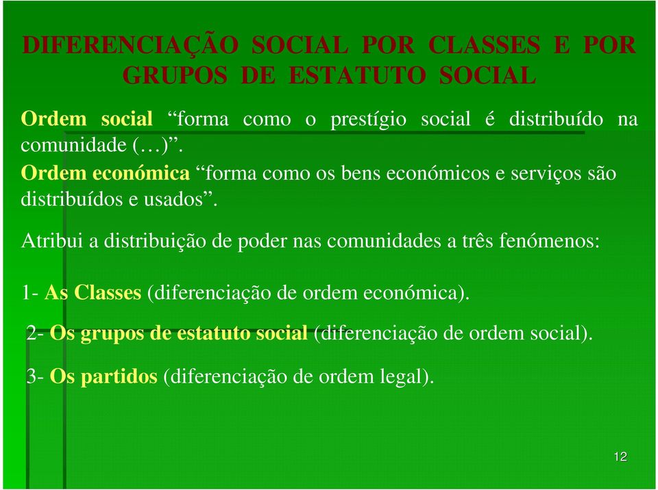 Atribui a distribuição de poder nas comunidades a três fenómenos: 1- As Classes (diferenciação de ordem