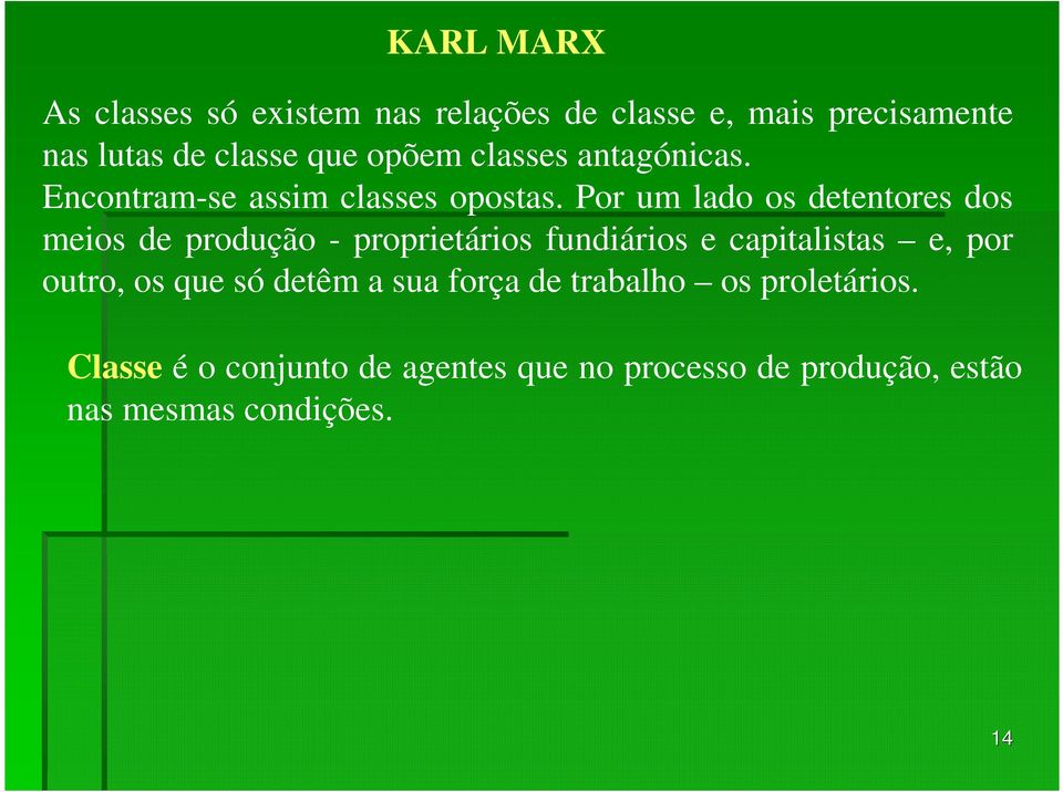 Por um lado os detentores dos meios de produção - proprietários fundiários e capitalistas e, por outro,