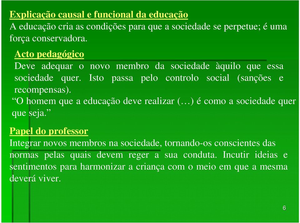 O homem que a educação deve realizar ( ) é como a sociedade quer que seja.