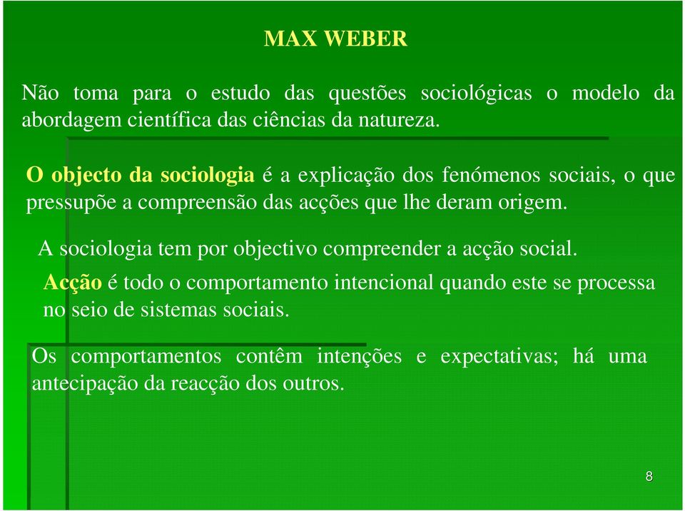 origem. A sociologia tem por objectivo compreender a acção social.