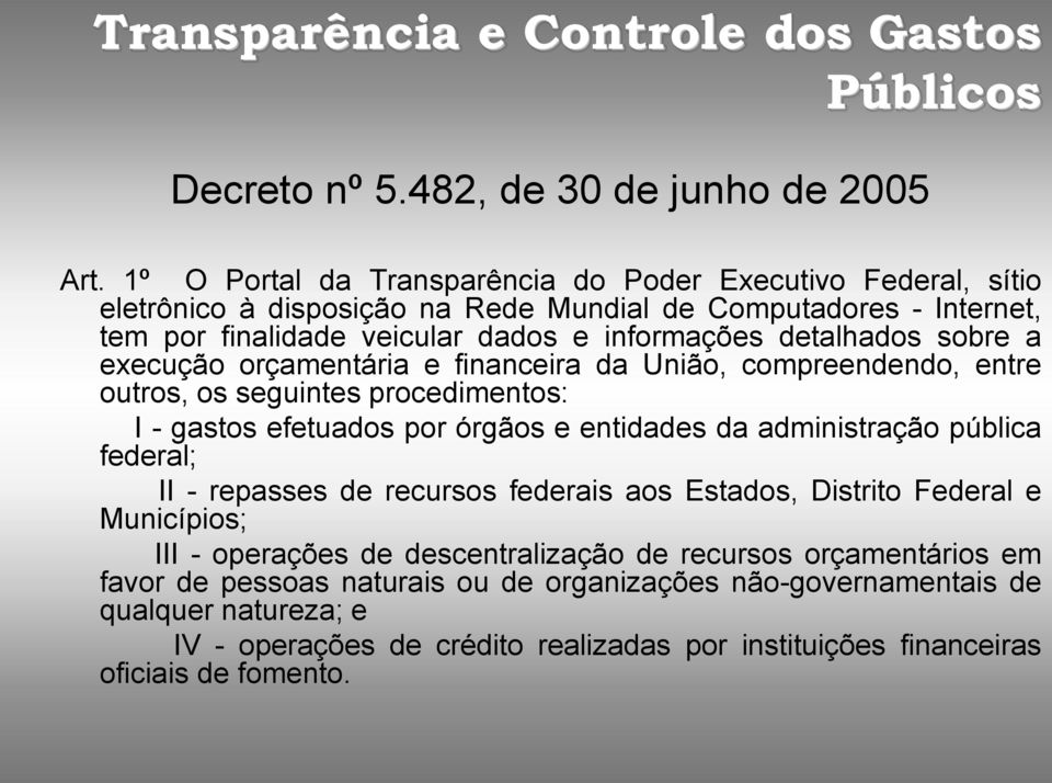 detalhados sobre a execução orçamentária e financeira da União, compreendendo, entre outros, os seguintes procedimentos: I - gastos efetuados por órgãos e entidades da administração