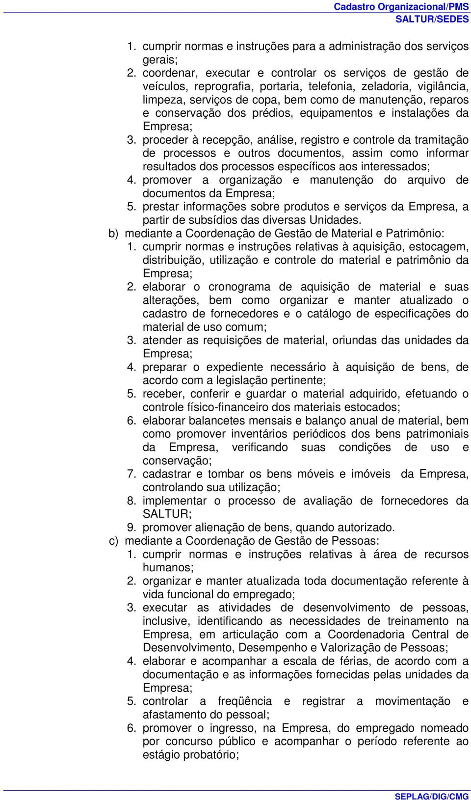 dos prédios, equipamentos e instalações da Empresa; 3.